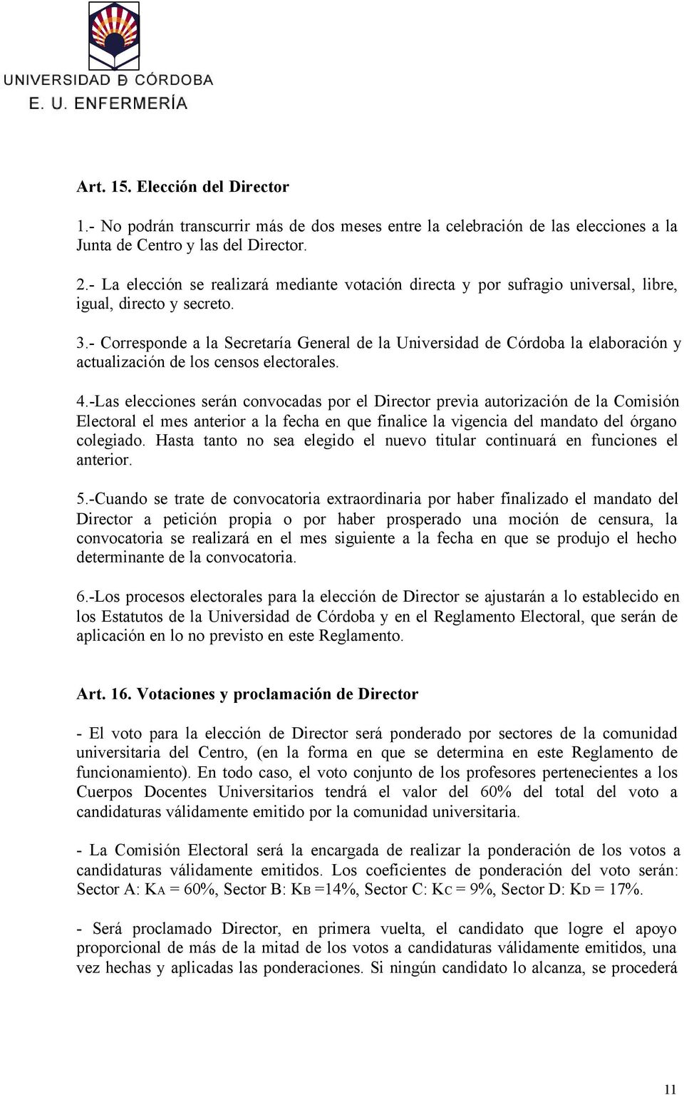 - Corresponde a la Secretaría General de la Universidad de Córdoba la elaboración y actualización de los censos electorales. 4.