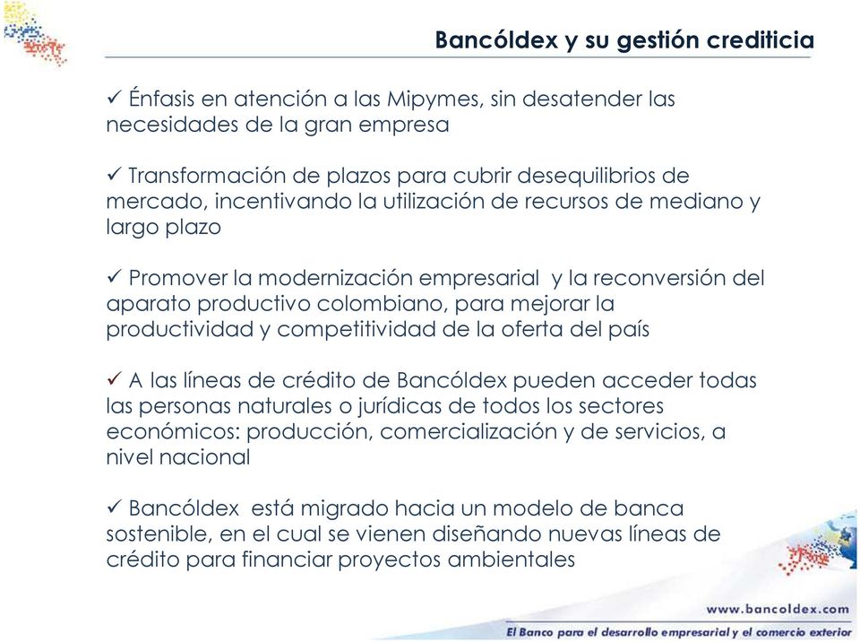 competitividad de la oferta del país A las líneas de crédito de Bancóldex pueden acceder todas las personas naturales o jurídicas de todos los sectores económicos: producción,