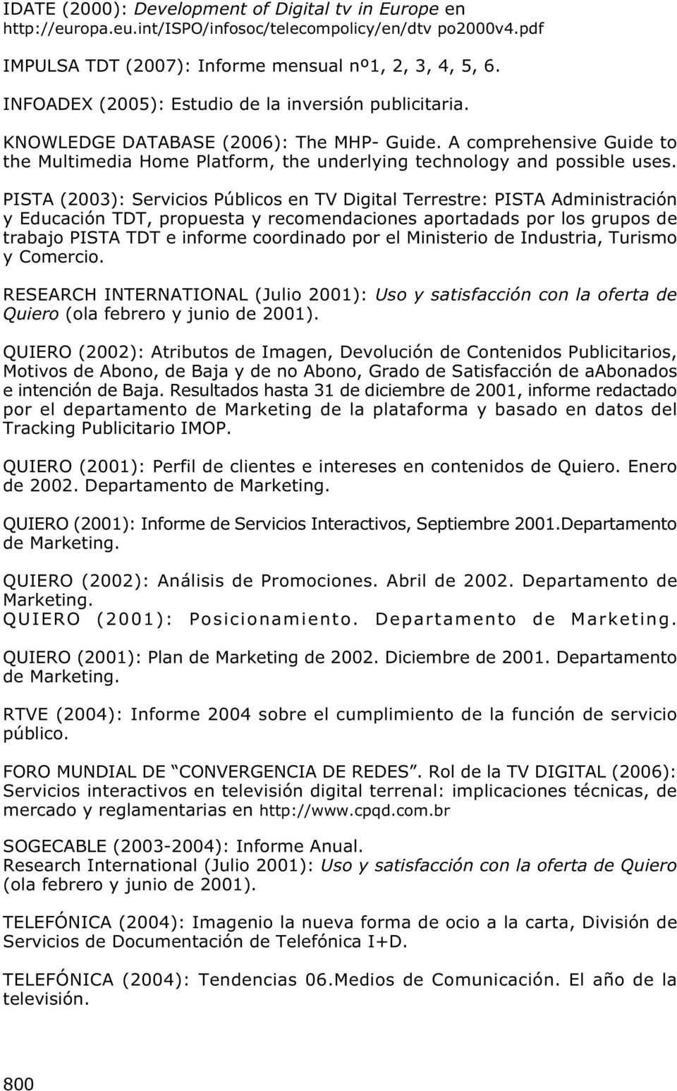 PISTA (2003): Servicios Públicos en TV Digital Terrestre: PISTA Administración y Educación TDT, propuesta y recomendaciones aportadads por los grupos de trabajo PISTA TDT e informe coordinado por el