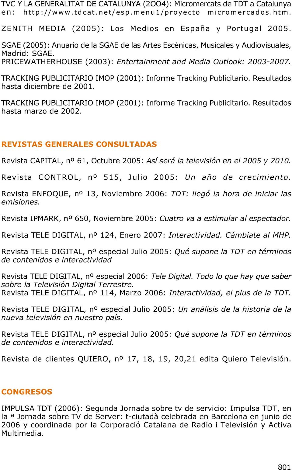 TRACKING PUBLICITARIO IMOP (2001): Informe Tracking Publicitario. Resultados hasta diciembre de 2001. TRACKING PUBLICITARIO IMOP (2001): Informe Tracking Publicitario. Resultados hasta marzo de 2002.