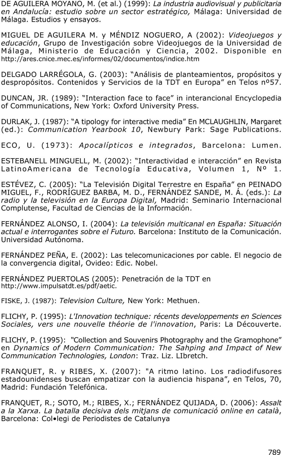 Disponible en http://ares.cnice.mec.es/informes/02/documentos/indice.htm DELGADO LARRÉGOLA, G. (2003): Análisis de planteamientos, propósitos y despropósitos.