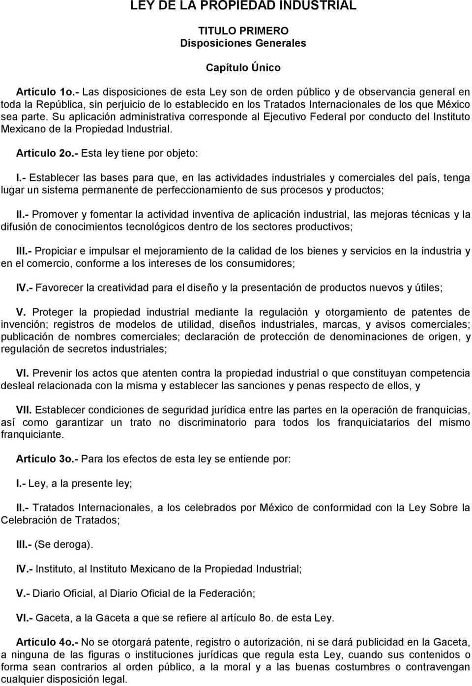 Su aplicación administrativa corresponde al Ejecutivo Federal por conducto del Instituto Mexicano de la Propiedad Industrial. Artículo 2o.- Esta ley tiene por objeto: I.