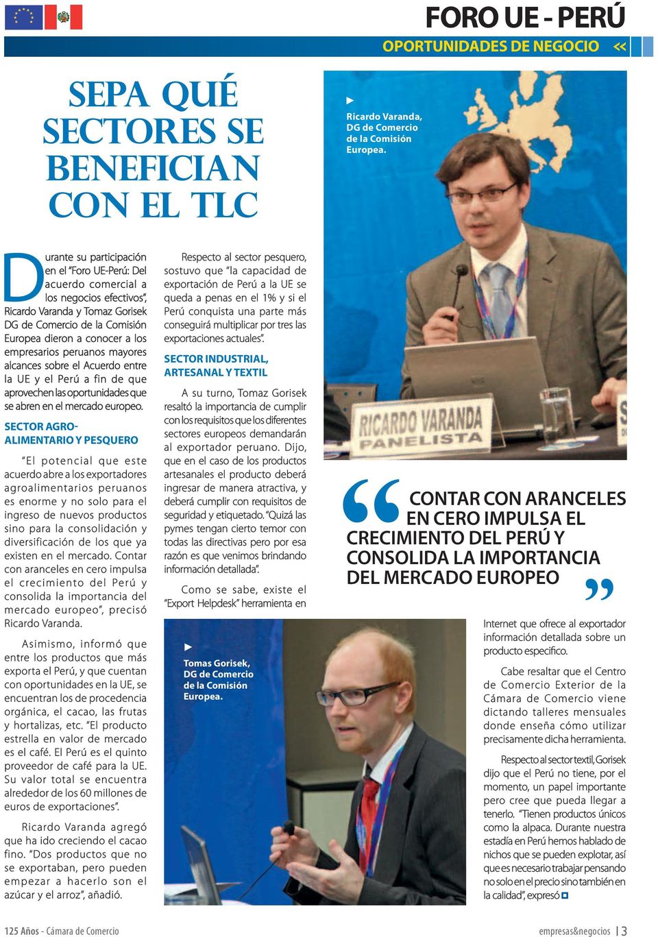 peruanos mayores alcances sobre el Acuerdo entre la UE y el Perú a fin de que aprovechen las oportunidades que se abren en el mercado europeo.