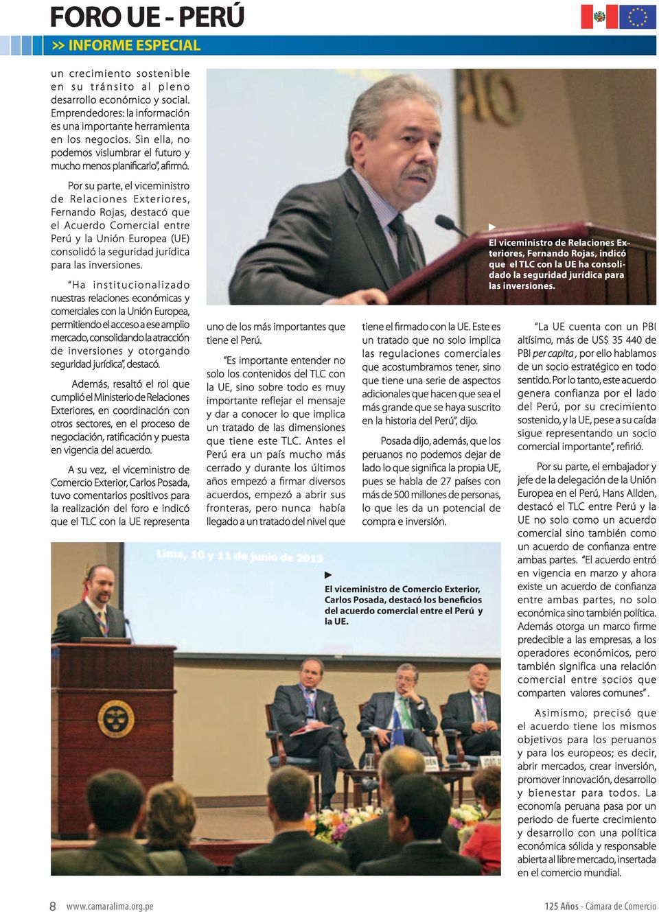 Por su parte, el viceministro de Relaciones Exteriores, Fernando Rojas, destacó que el Acuerdo Comercial entre Perú y la Unión Europea (UE) consolidó la seguridad jurídica para las inversiones.