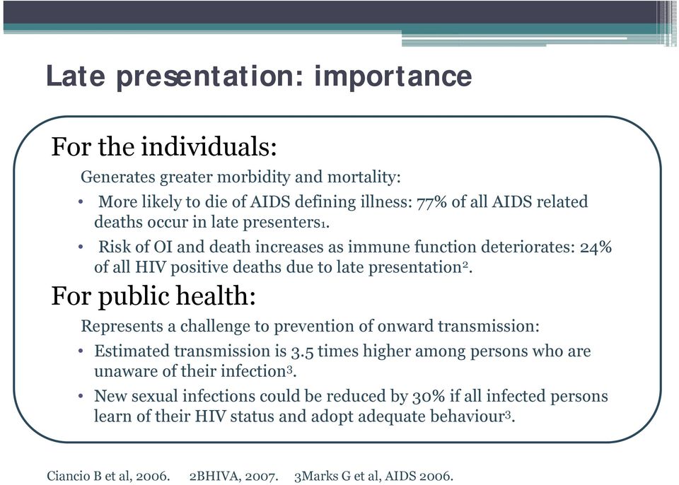 For public health: Represents a challenge to prevention of onward transmission: Estimated transmission is 3.5 times higher among persons who are unaware of their infection 3.