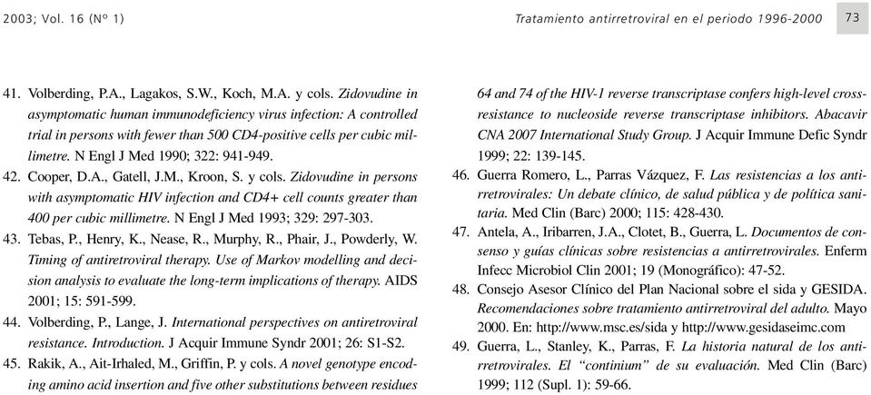 Cooper, D.A., Gatell, J.M., Kroon, S. y cols. Zidovudine in persons with asymptomatic HIV infection and CD4+ cell counts greater than 400 per cubic millimetre. N Engl J Med 1993; 329: 297-303. 43.