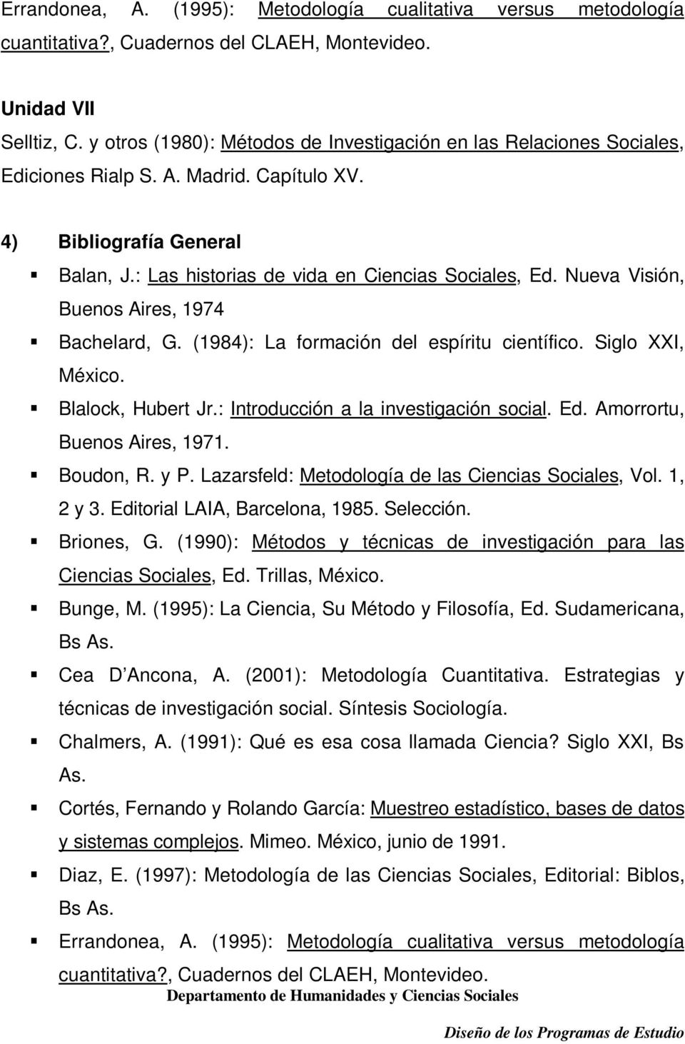 Nueva Visión, Buenos Aires, 1974 Bachelard, G. (1984): La formación del espíritu científico. Siglo XXI, México. Blalock, Hubert Jr.: Introducción a la investigación social. Ed.