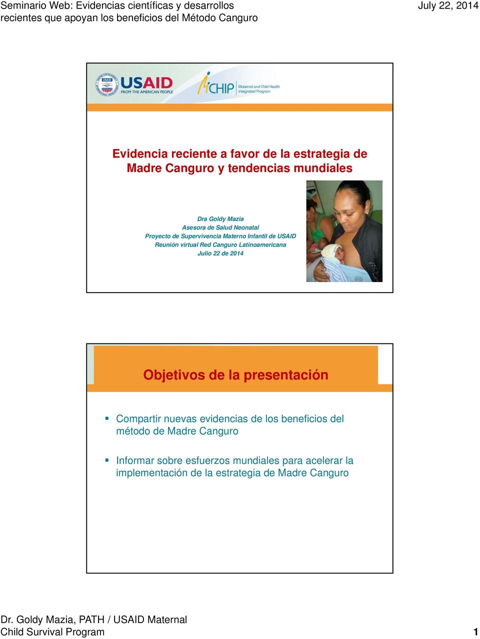 2014 Objetivos de la presentación Compartir nuevas evidencias de los beneficios del método de Madre Canguro Informar