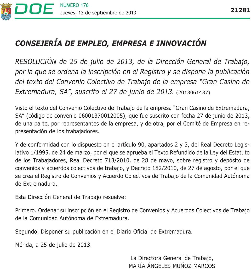 (2013061437) Visto el texto del Convenio Colectivo de Trabajo de la empresa Gran Casino de Extremadura, SA (código de convenio 06001370012005), que fue suscrito con fecha 27 de junio de 2013, de una