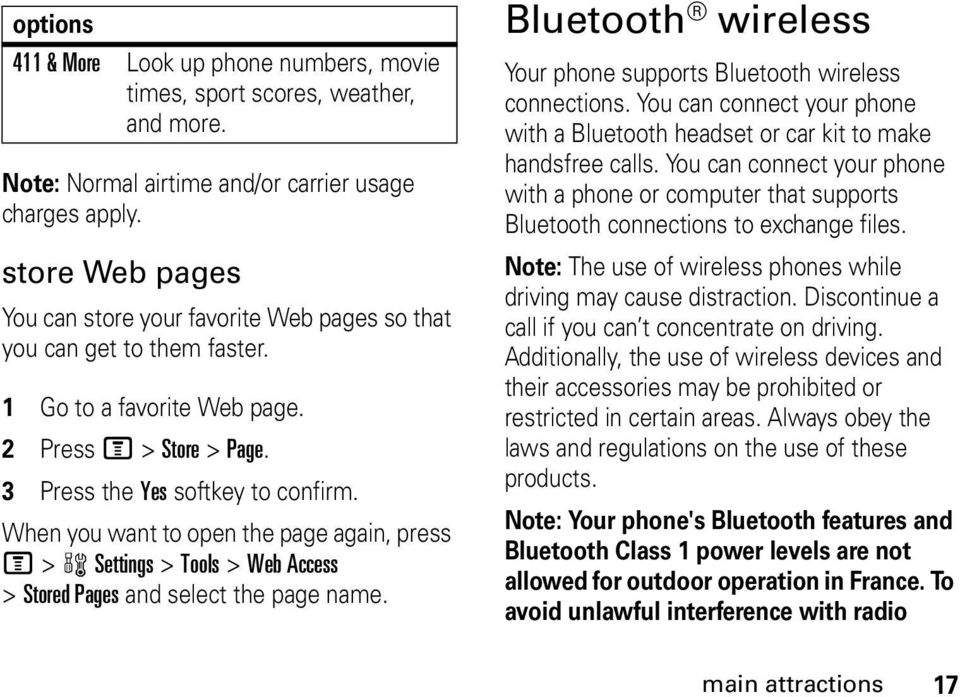 When you want to open the page again, press M > w Settings > Tools > Web Access > Stored Pages and select the page name. Bluetooth wireless Your phone supports Bluetooth wireless connections.