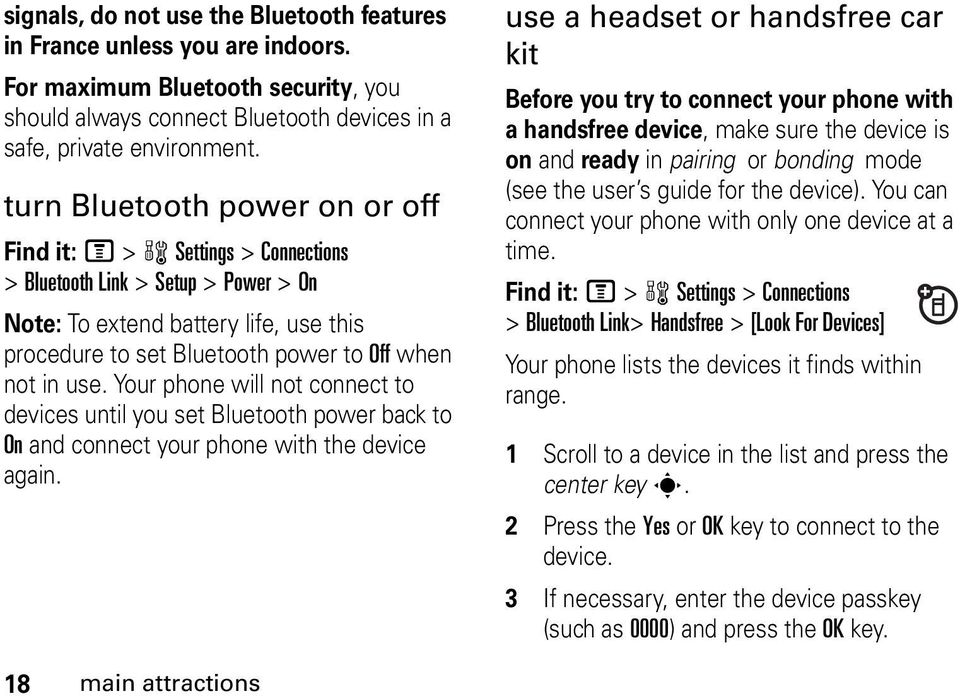 use. Your phone will not connect to devices until you set Bluetooth power back to On and connect your phone with the device again.