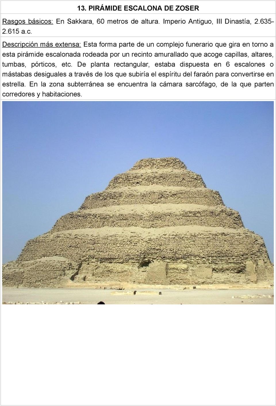 Descripción más extensa: Esta forma parte de un complejo funerario que gira en torno a esta pirámide escalonada rodeada por un recinto amurallado