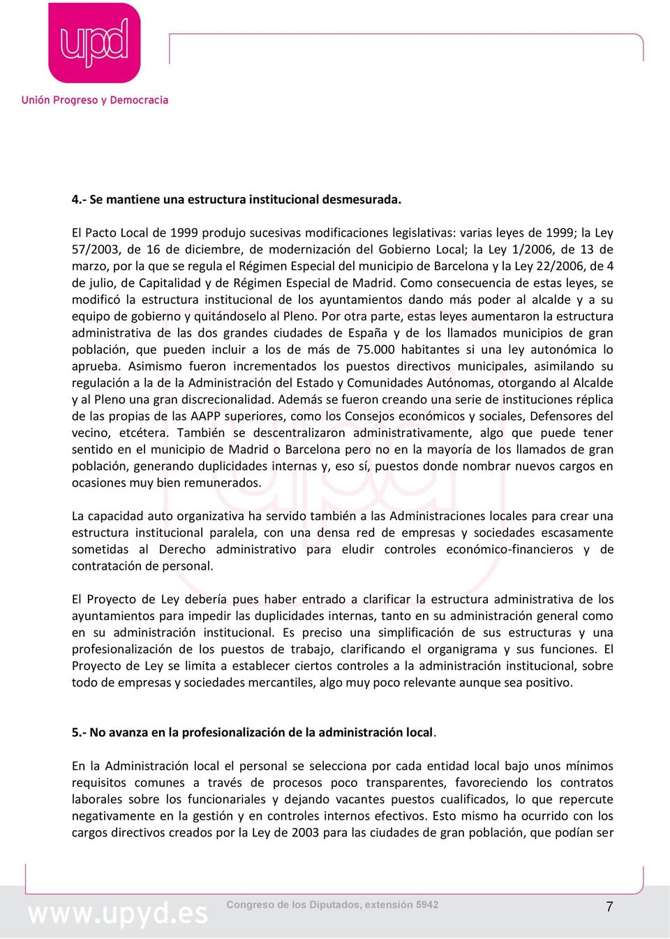 la que se regula el Régimen Especial del municipio de Barcelona y la Ley 22/2006, de 4 de julio, de Capitalidad y de Régimen Especial de Madrid.