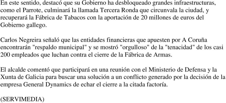 Carlos Negreira señaló que las entidades financieras que apuesten por A Coruña encontrarán "respaldo municipal" y se mostró "orgulloso" de la "tenacidad" de los casi 200 empleados que