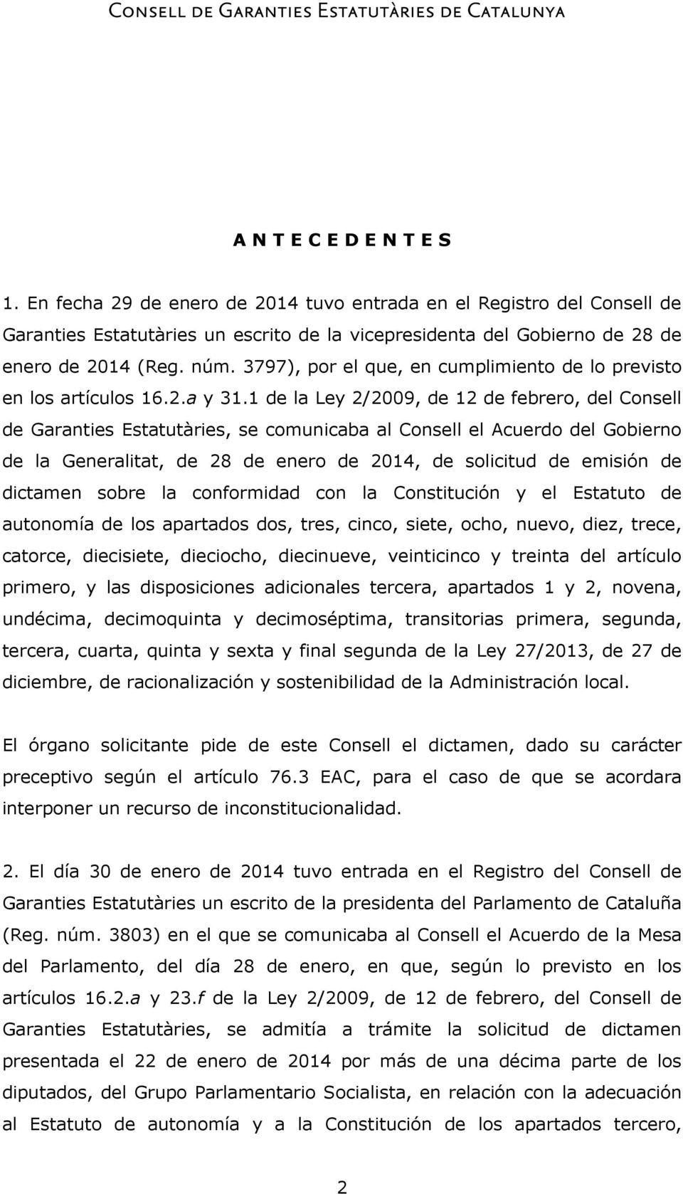 1 de la Ley 2/2009, de 12 de febrero, del Consell de Garanties Estatutàries, se comunicaba al Consell el Acuerdo del Gobierno de la Generalitat, de 28 de enero de 2014, de solicitud de emisión de