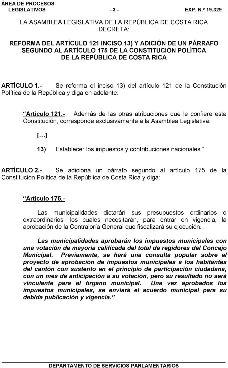 - Se adiciona un párrafo segundo al artículo 175 de la Constitución Política de la República de Costa Rica y diga: Artículo 175.