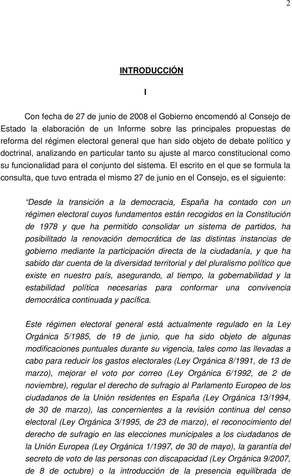 El escrito en el que se formula la consulta, que tuvo entrada el mismo 27 de junio en el Consejo, es el siguiente: Desde la transición a la democracia, España ha contado con un régimen electoral