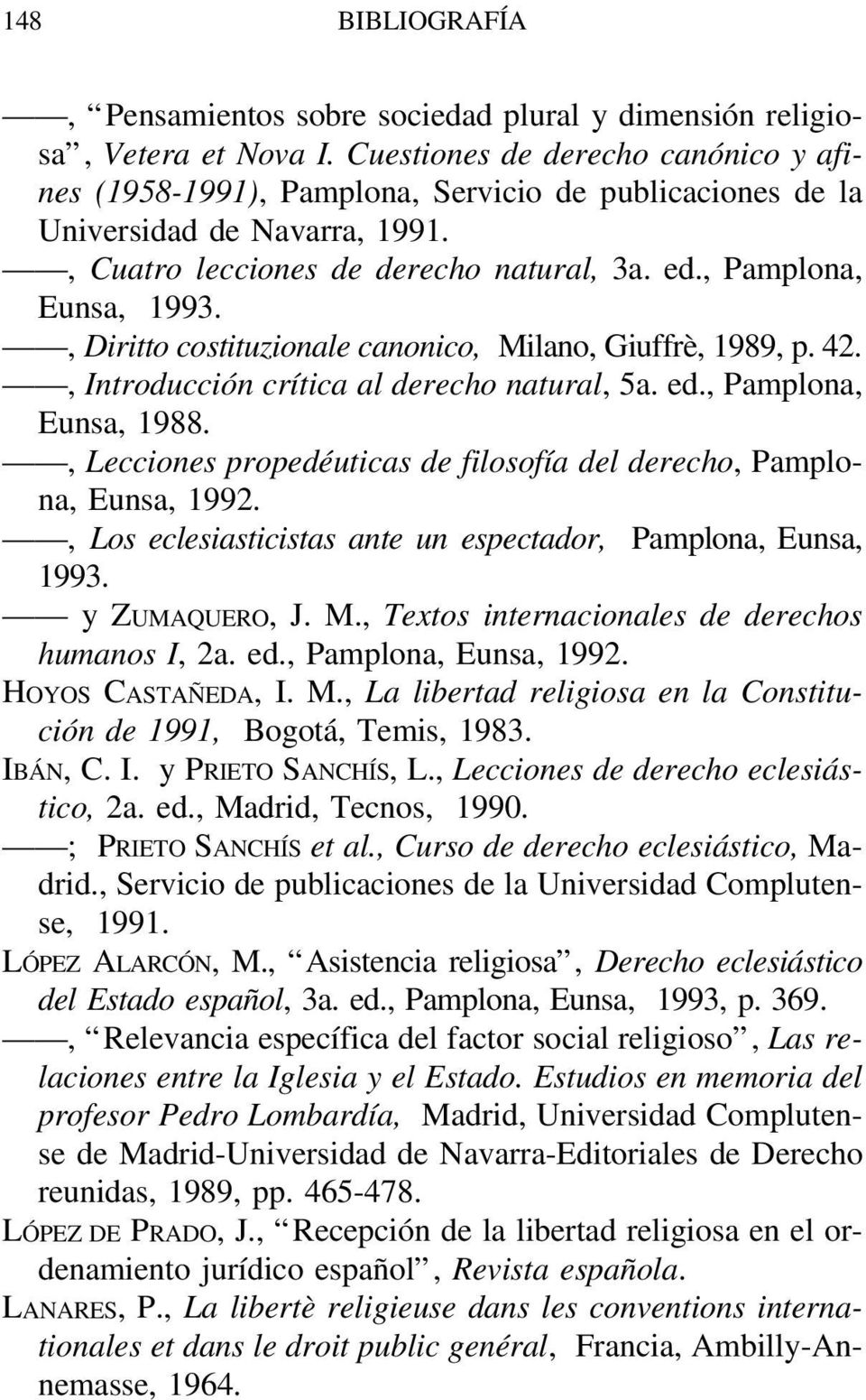 , Diritto costituzionale canonico, Milano, Giuffrè, 1989, p. 42., Introducción crítica al derecho natural, 5a. ed., Pamplona, Eunsa, 1988.