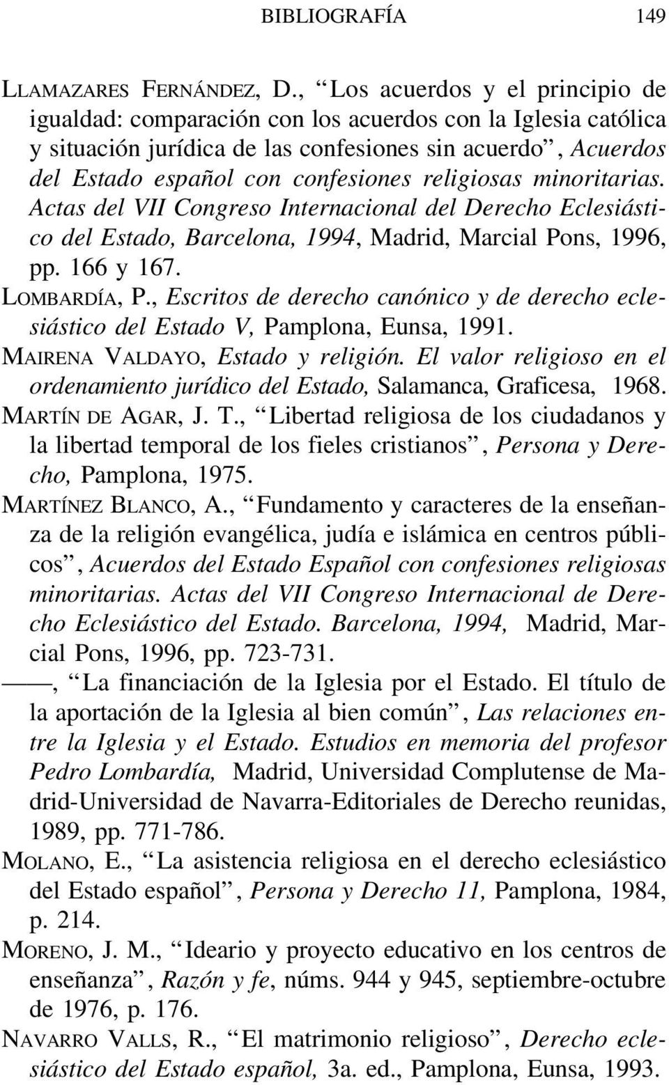religiosas minoritarias. Actas del VII Congreso Internacional del Derecho Eclesiástico del Estado, Barcelona, 1994, Madrid, Marcial Pons, 1996, pp. 166 y 167. LOMBARDÍA, P.