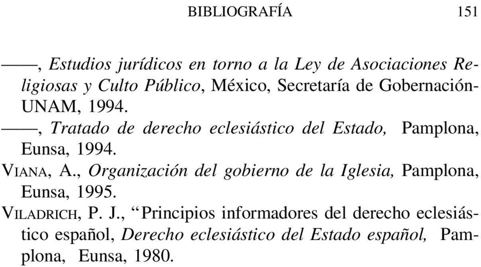VIANA, A., Organización del gobierno de la Iglesia, Pamplona, Eunsa, 1995. VILADRICH, P. J.