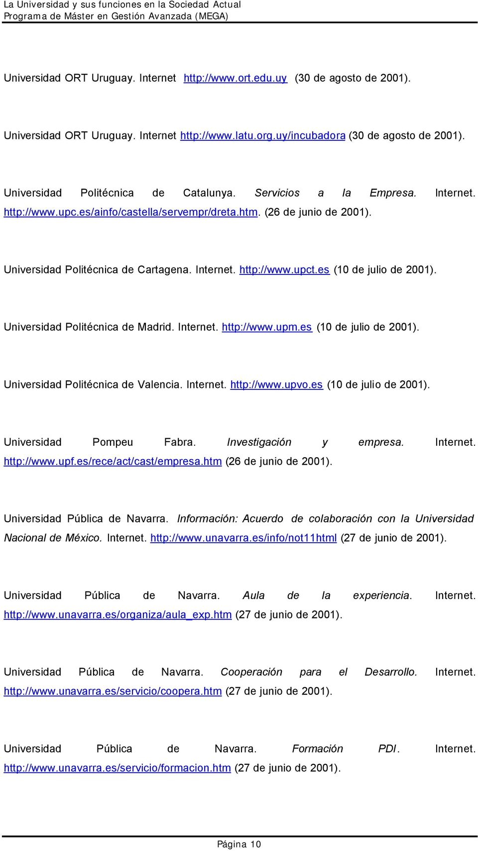 es (10 de julio de Universidad Politécnica de Madrid. Internet. http://www.upm.es (10 de julio de Universidad Politécnica de Valencia. Internet. http://www.upvo.