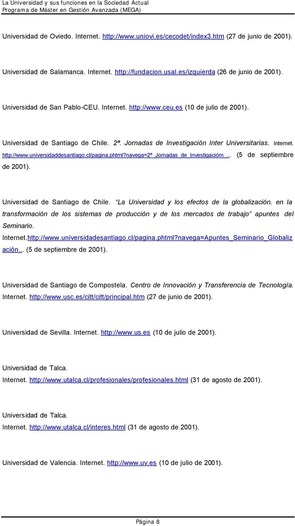 cl/pagina.phtml?navega=2º_jornadas_de_investigacióm_... (5 de septiembre de Universidad de Santiago de Chile. La Universidad y los efectos de la globalización.