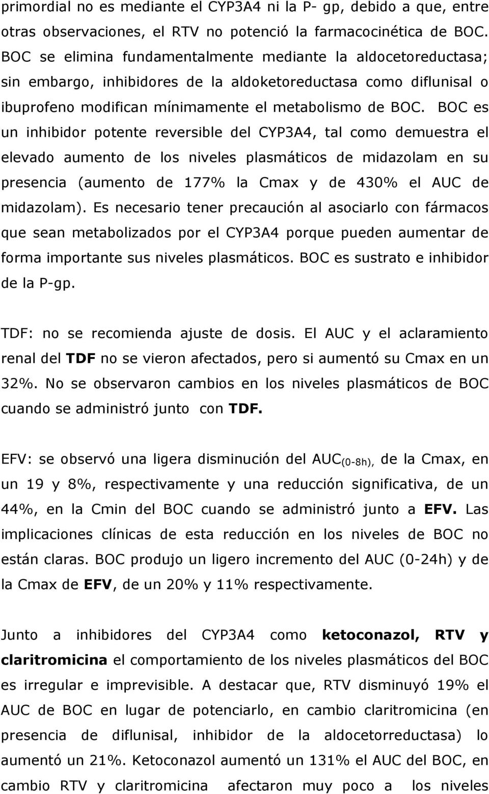 BOC es un inhibidor potente reversible del CYP3A4, tal como demuestra el elevado aumento de los niveles plasmáticos de midazolam en su presencia (aumento de 177% la Cmax y de 430% el AUC de