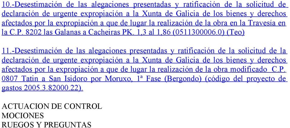 -Desestimación de las alegaciones presentadas y ratificación de la solicitud de la declaración de urgente expropiación a la Xunta de Galicia de los bienes y derechos afectados por la