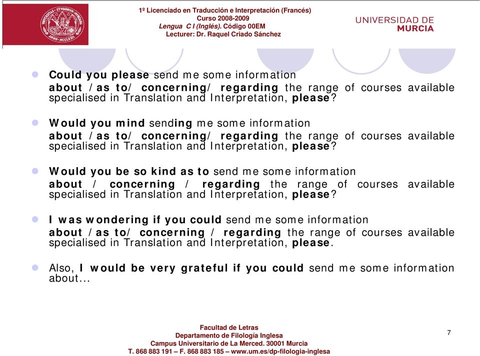 Would you be so kind as to send me some information about / concerning / regarding the range of courses available specialised in Translation and Interpretation, please?