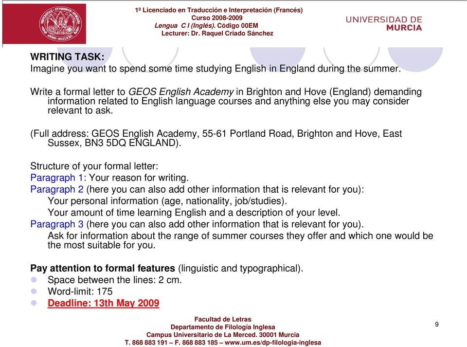 (Full address: GEOS English Academy, 55-61 Portland Road, Brighton and Hove, East Sussex, BN3 5DQ ENGLAND). Structure of your formal letter: Paragraph 1: Your reason for writing.