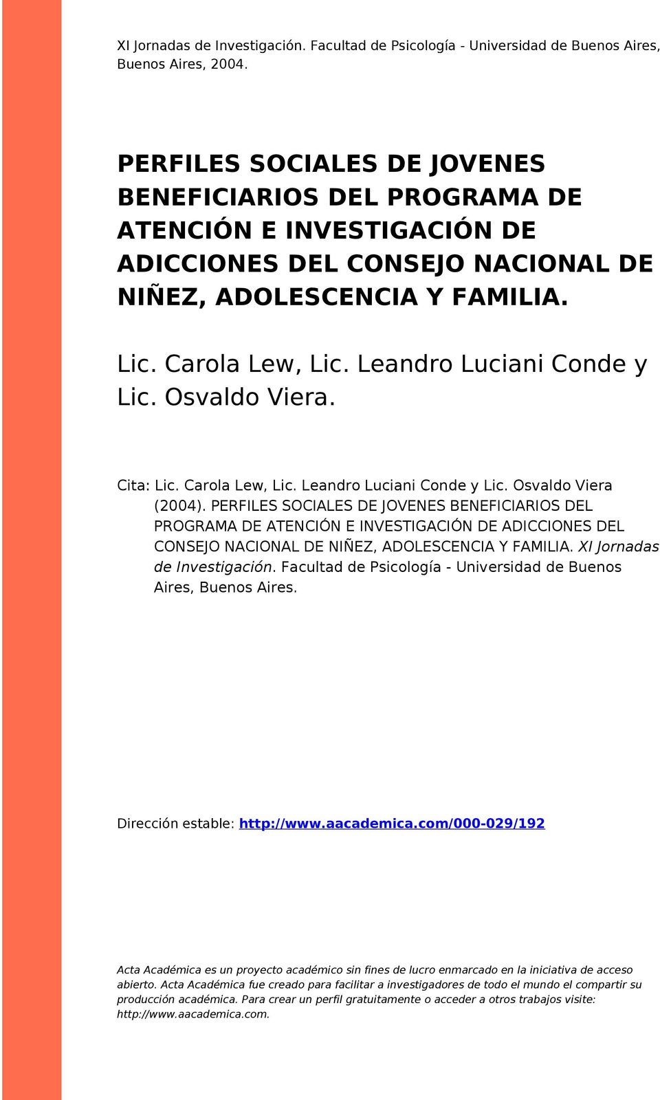 Leandro Luciani Conde y Lic. Osvaldo Viera. Cita: Lic. Carola Lew, Lic. Leandro Luciani Conde y Lic. Osvaldo Viera (2004).