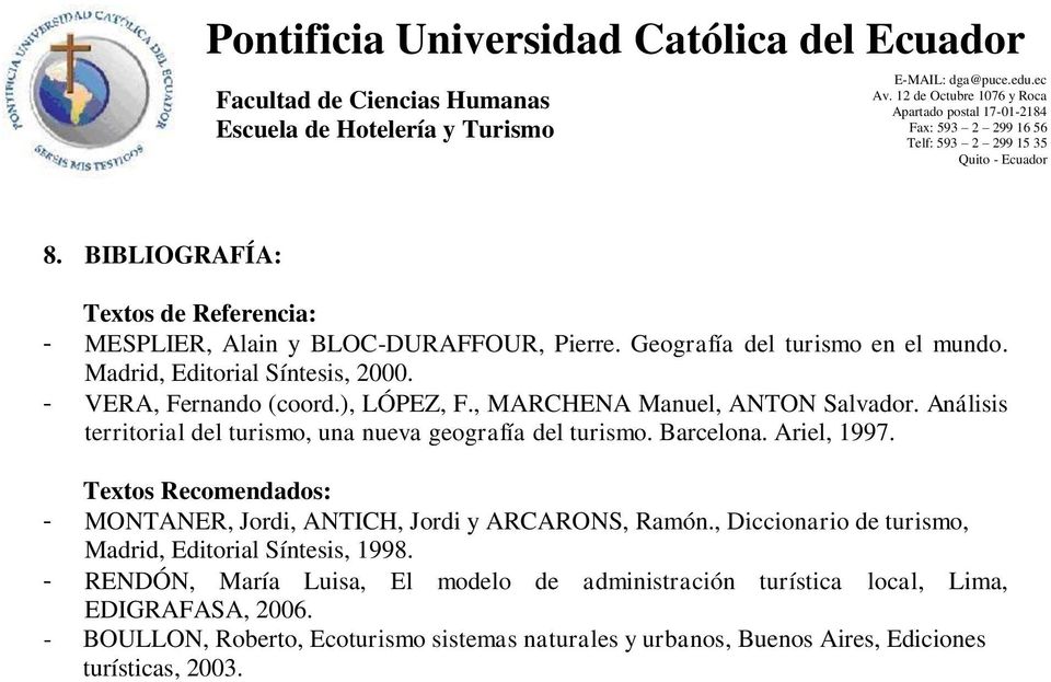 Ariel, 1997. Textos Recomendados: - MONTANER, Jordi, ANTICH, Jordi y ARCARONS, Ramón., Diccionario de turismo, Madrid, Editorial Síntesis, 1998.