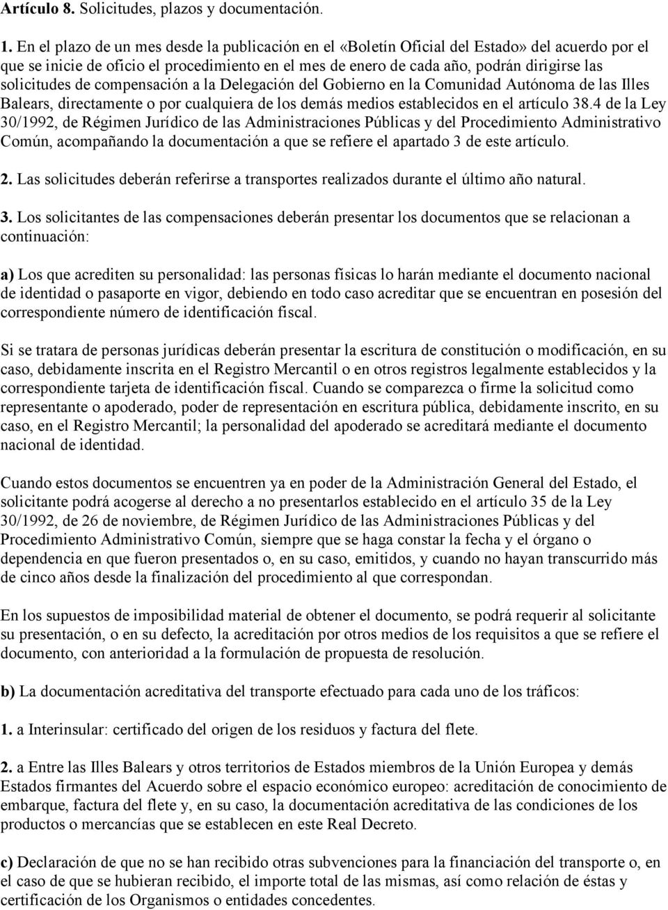 solicitudes de compensación a la Delegación del Gobierno en la Comunidad Autónoma de las Illes Balears, directamente o por cualquiera de los demás medios establecidos en el artículo 38.