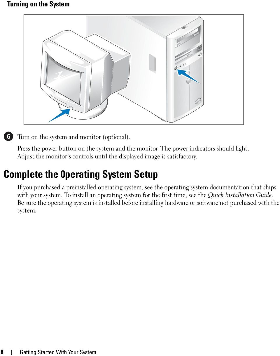 Complete the 0perating System Setup If you purchased a preinstalled operating system, see the operating system documentation that ships with your system.