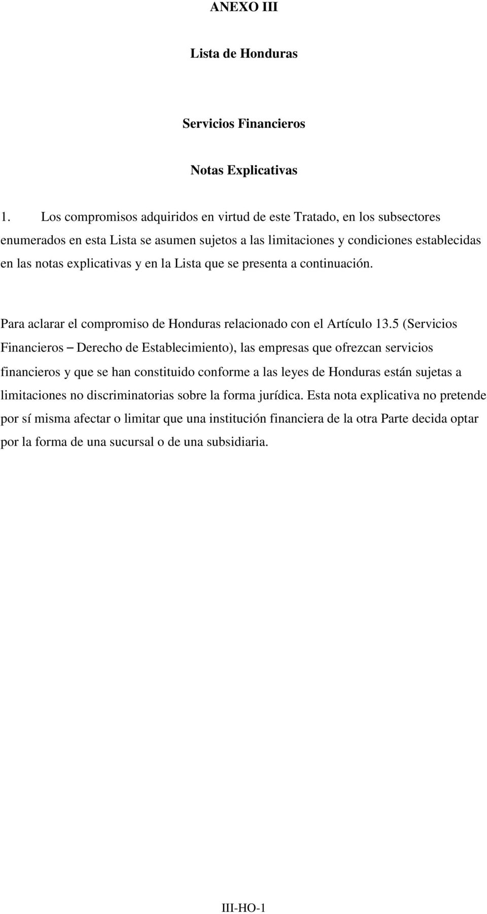 la Lista que se presenta a continuación. Para aclarar el compromiso de Honduras relacionado con el Artículo 13.