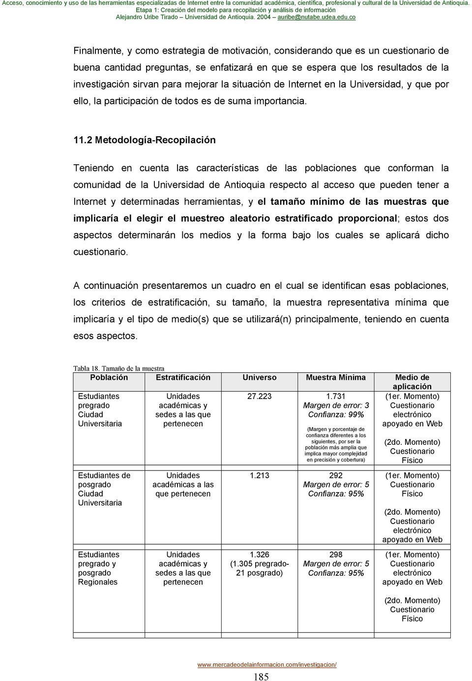 2 Metodología-Recopilación Teniendo en cuenta las características de las poblaciones que conforman la comunidad de la Universidad de Antioquia respecto al acceso que pueden tener a Internet y