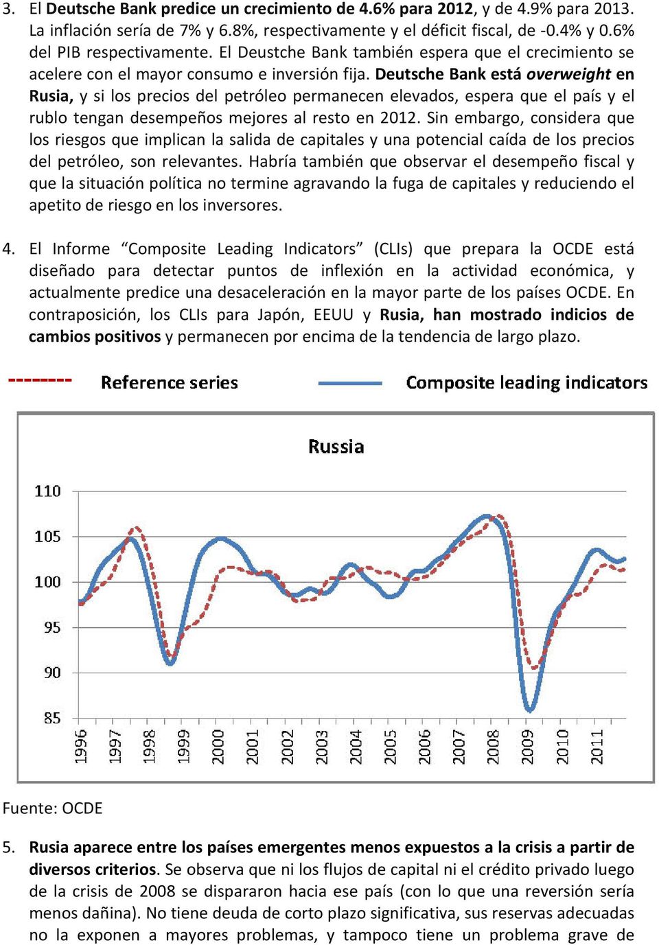 Deutsche Bank está overweight en Rusia, y si los precios del petróleo permanecen elevados, espera que el país y el rublo tengan desempeños mejores al resto en 2012.