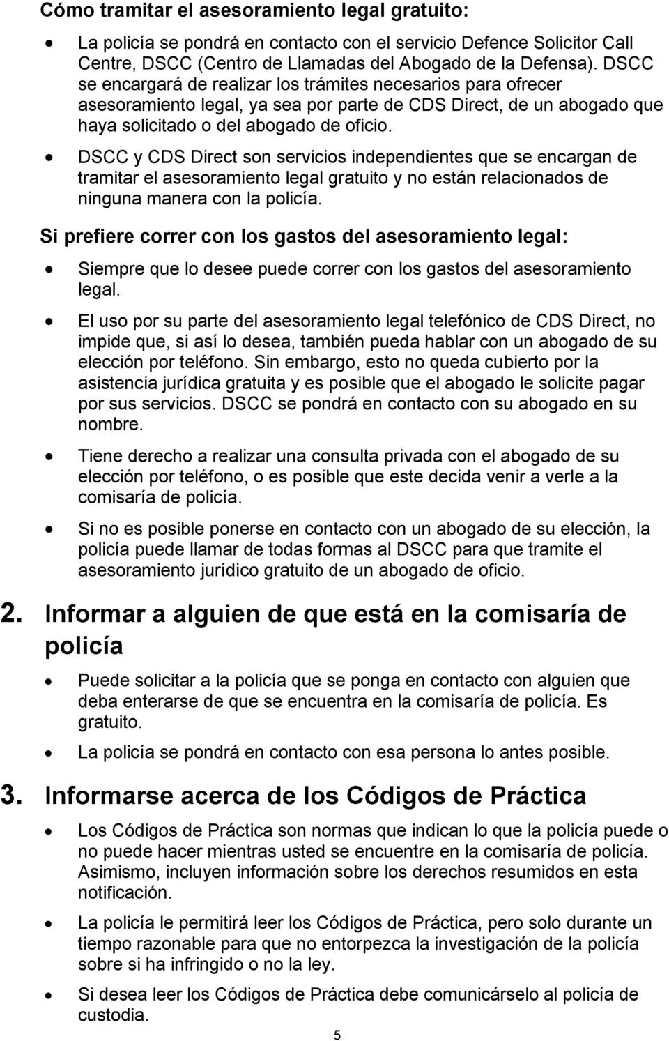 DSCC y CDS Direct son servicios independientes que se encargan de tramitar el asesoramiento legal gratuito y no están relacionados de ninguna manera con la policía.