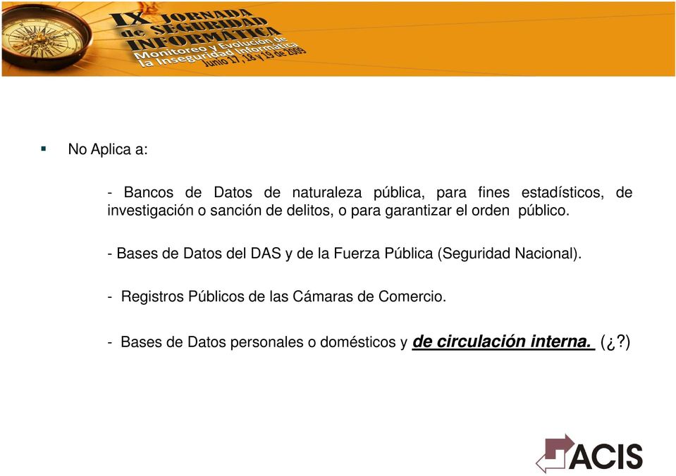 - Bases de Datos del DAS y de la Fuerza Pública (Seguridad Nacional).