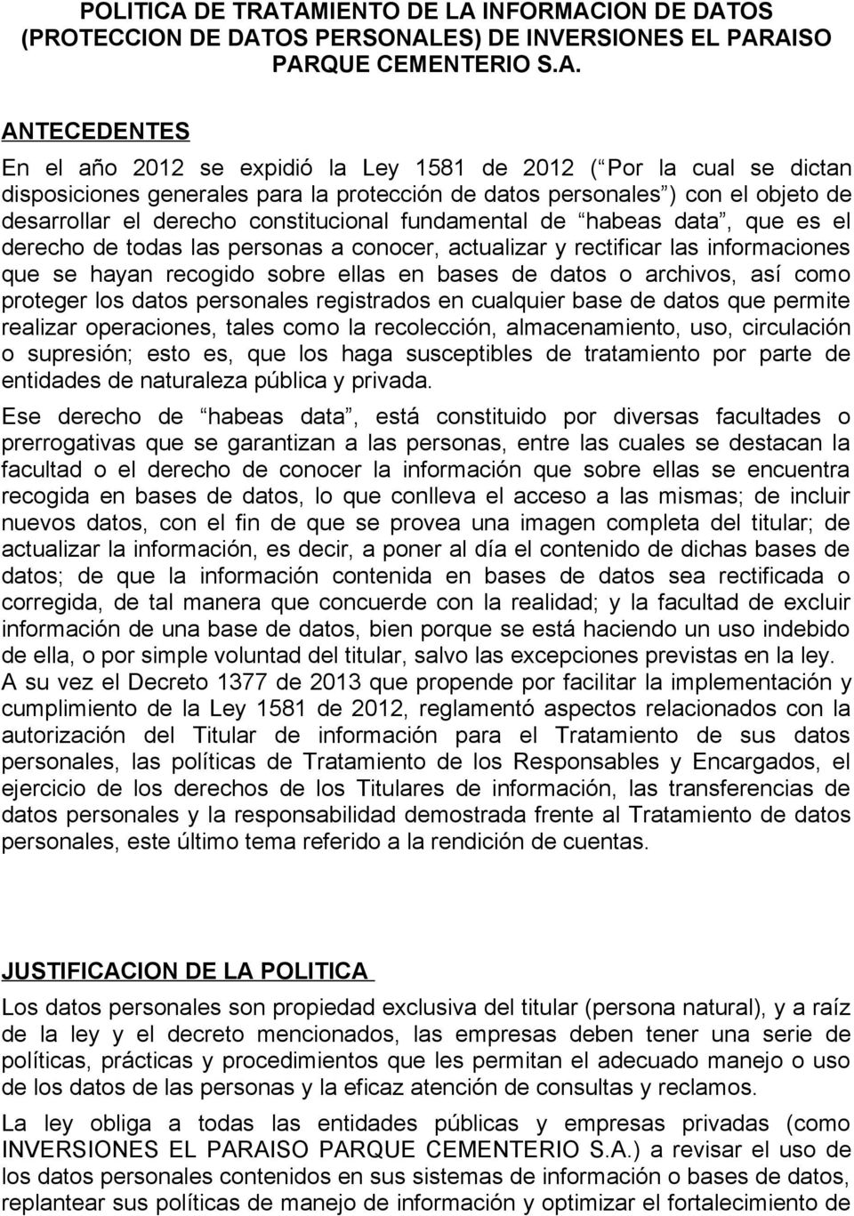 AMIENTO DE LA INFORMACION DE DATOS (PROTECCION DE DATOS PERSONALES) DE INVERSIONES EL PARAISO PARQUE CEMENTERIO S.A. ANTECEDENTES En el año 2012 se expidió la Ley 1581 de 2012 ( Por la cual se dictan