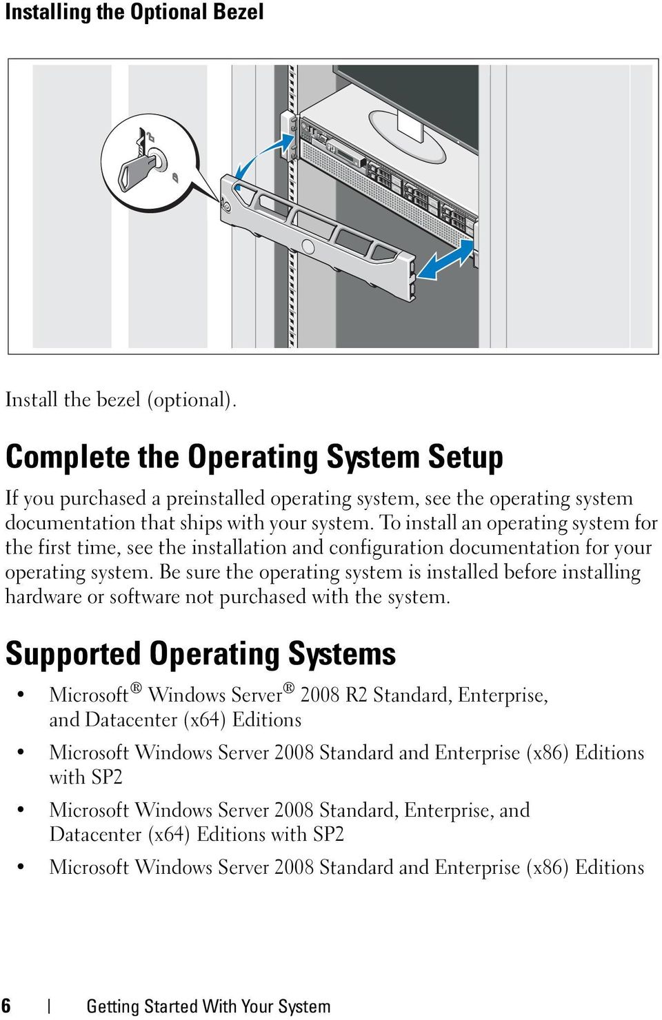 To install an operating system for the first time, see the installation and configuration documentation for your operating system.