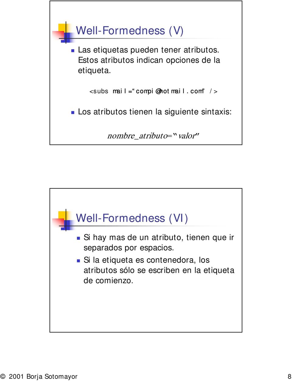 Los atributos tienen la siguiente sintaxis: nombre_atributo= valor Well-Formedness (VI)!
