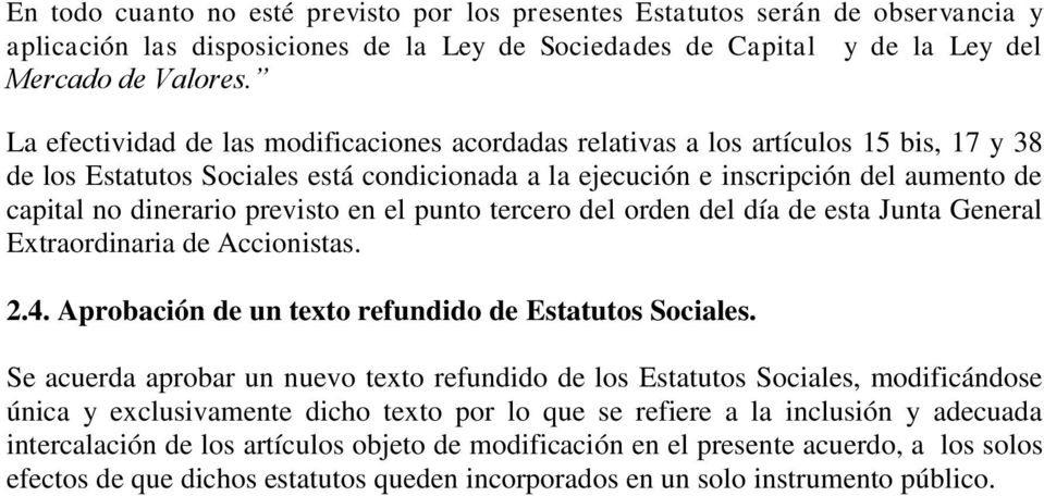 previsto en el punto tercero del orden del día de esta Junta General Extraordinaria de Accionistas. 2.4. Aprobación de un texto refundido de Estatutos Sociales.