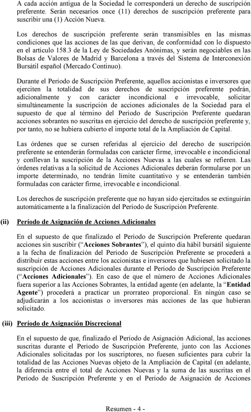 3 de la Ley de Sociedades Anónimas, y serán negociables en las Bolsas de Valores de Madrid y Barcelona a través del Sistema de Interconexión Bursátil español (Mercado Continuo).