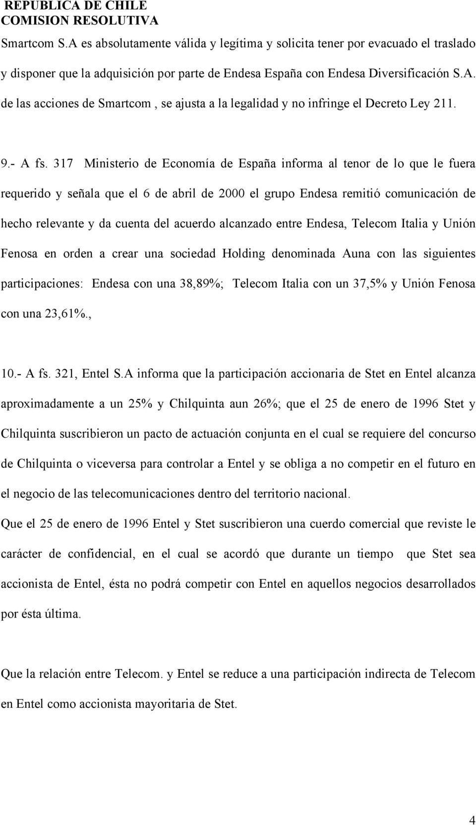 317 Ministerio de Economía de España informa al tenor de lo que le fuera requerido y señala que el 6 de abril de 2000 el grupo Endesa remitió comunicación de hecho relevante y da cuenta del acuerdo