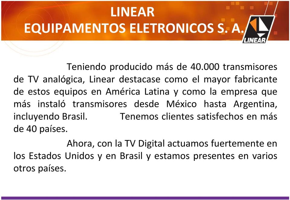 y como la empresa que más instaló transmisores desde México hasta Argentina, incluyendo Brasil.