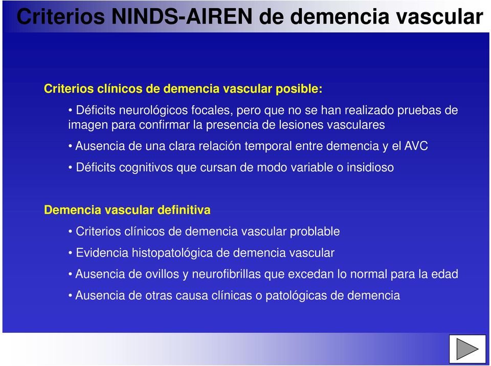 Déficits cognitivos que cursan de modo variable o insidioso Demencia vascular definitiva Criterios clínicos de demencia vascular problable Evidencia