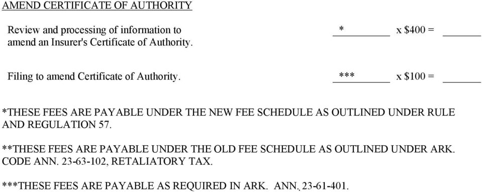 *** x $100 = *THESE FEES ARE PAYABLE UNDER THE NEW FEE SCHEDULE AS OUTLINED UNDER RULE AND REGULATION 57.