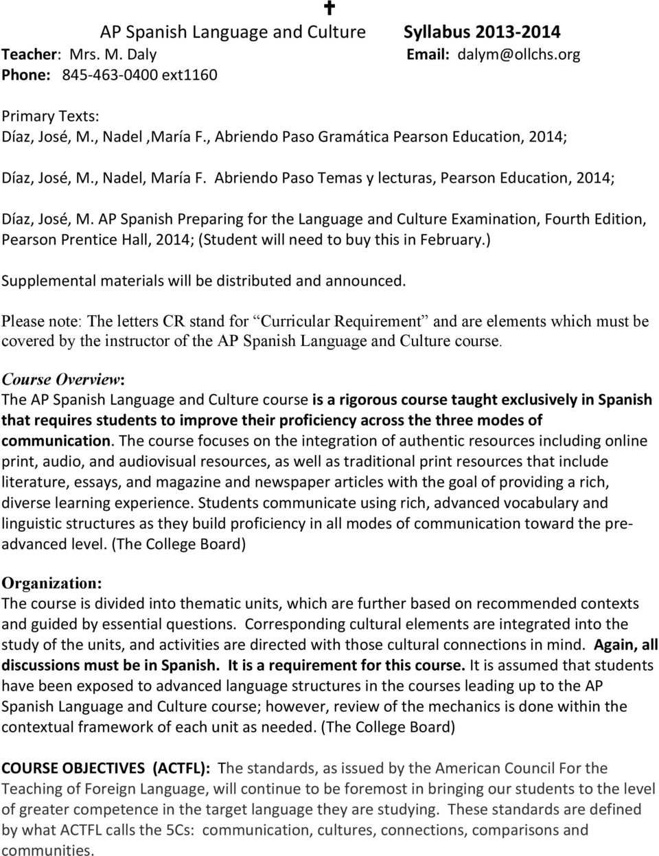 AP Spanish Preparing for the Language and Culture Examination, Fourth Edition, Pearson Prentice Hall, 2014; (Student will need to buy this in February.