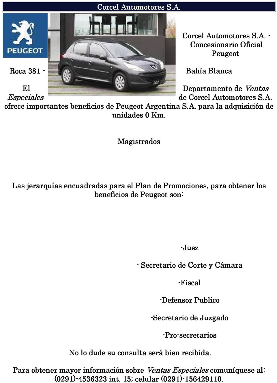 Magistrados Las jerarquías encuadradas para el Plan de Promociones, para obtener los beneficios de Peugeot son: -Juez - Secretario de Corte y Cámara -Fiscal
